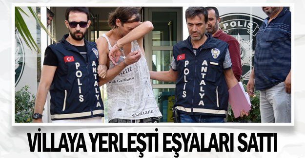 Villaya yerleşti eşyaları sattı