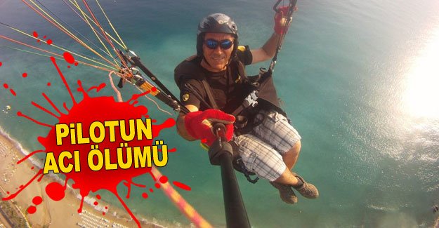 Yamaç paraşütü pilotunun acı ölümü