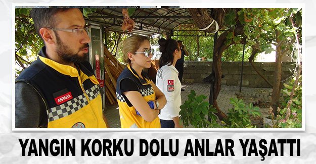 Yangın korku dolu anlar yaşattı