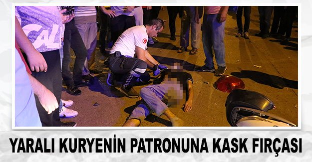 Yaralı kuryenin patronuna kask fırçası