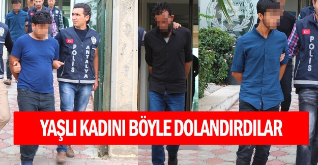 Yaşlı kadını böyle dolandırdılar