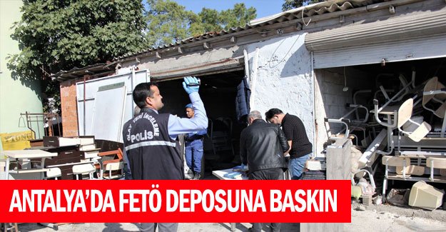 Antalya’da FETÖ deposuna baskın