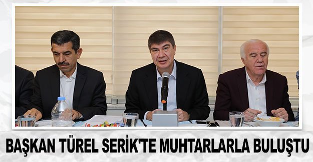 Başkan Türel Serik'te muhtarlarla buluştu