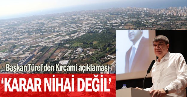 Başkan Türel’den Kırcami açıklaması: Karar nihai değil