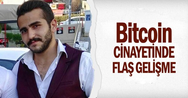 Bitcoin cinayetinde flaş gelişme
