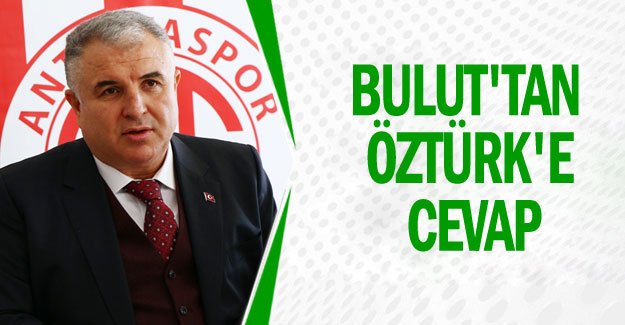 Bulut'tan Öztürk'e cevap