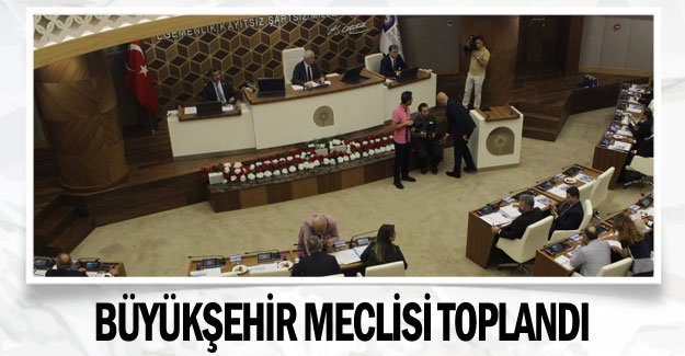 Büyükşehir Meclisi toplandı