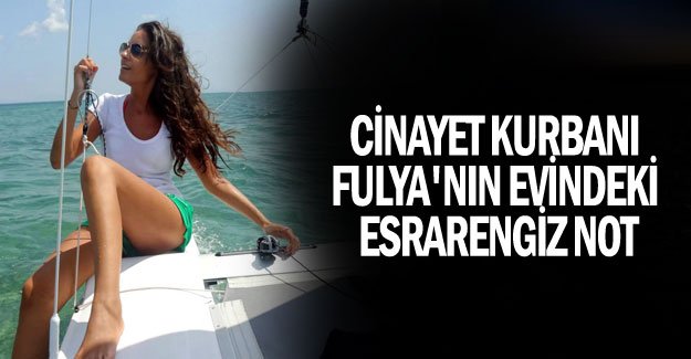 Cinayet kurbanı Fulya'nın evindeki esrarengiz not