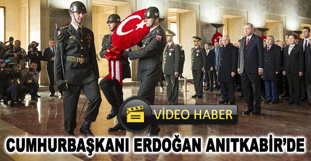 Cumhurbaşkanı Erdoğan Anıtkabir’de