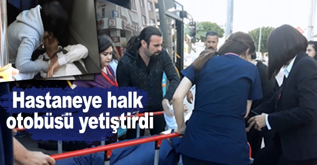 Hastaneye halk otobüsü yetiştirdi