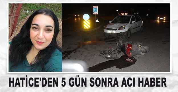 Hatice'den 5 gün sonra acı haber