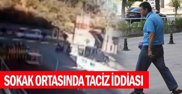 Sokak ortasında taciz iddiası