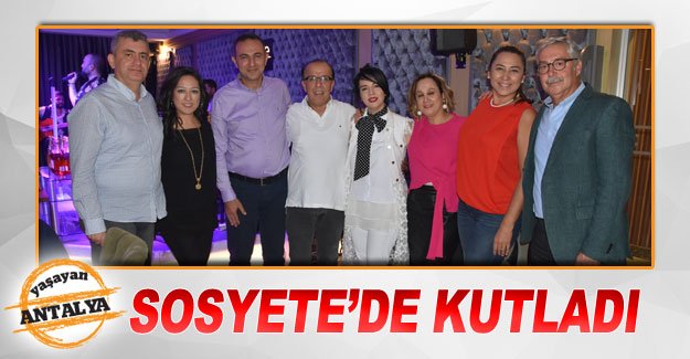 Sosyete’de kutladı