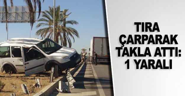 Tıra çarparak takla attı: 1 yaralı