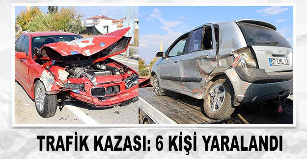 Trafik kazası: 6 kişi yaralandı
