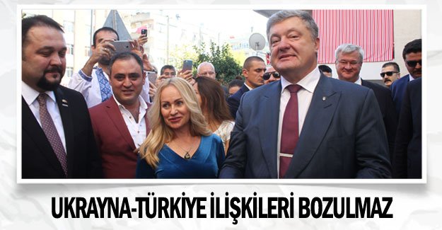 Ukrayna-Türkiye ilişkileri bozulmaz