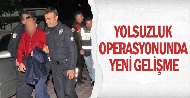 Yolsuzluk operasyonunda yeni gelişme