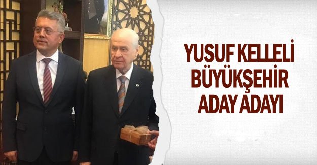 Yusuf Kelleli MHP’den Büyükşehir aday adayı
