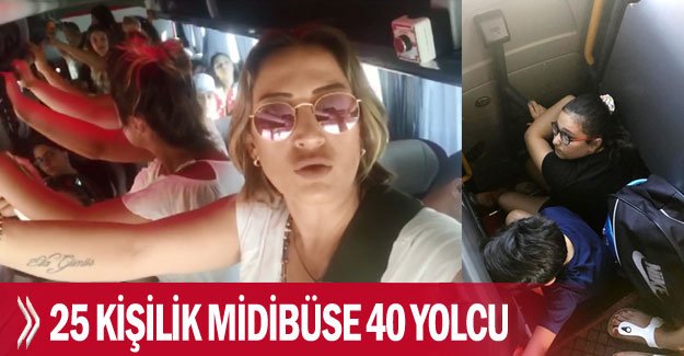 25 kişilik midibüse 40 yolcu