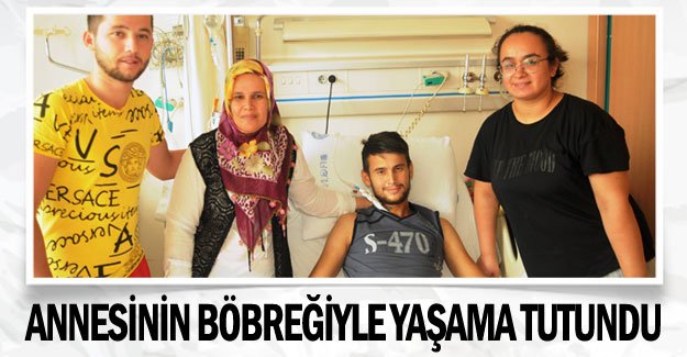 Annesinin böbreğiyle yaşama tutundu
