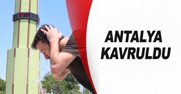 Antalya kavruldu