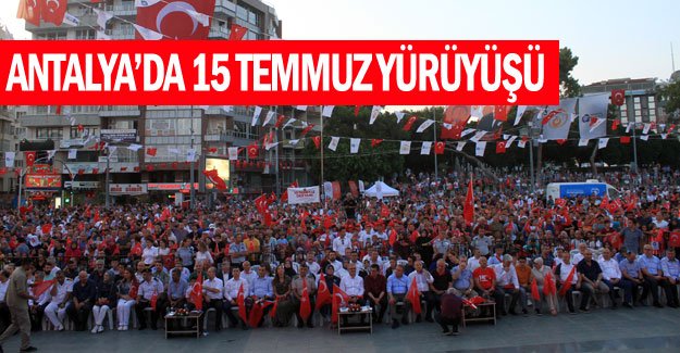 Antalya’da 15 Temmuz yürüyüşü