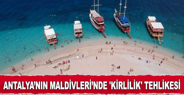 Antalya’nın Maldivleri’nde 'kirlilik' tehlikesi