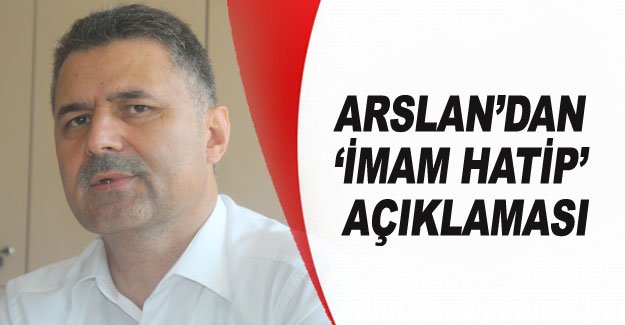 Arslan’dan ‘imam hatip’ açıklaması