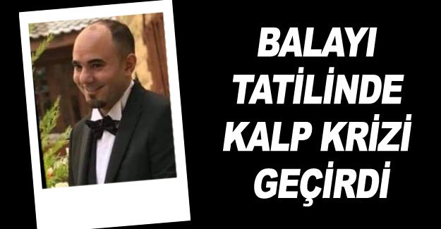 Balayı tatilinde kalp krizi geçirdi