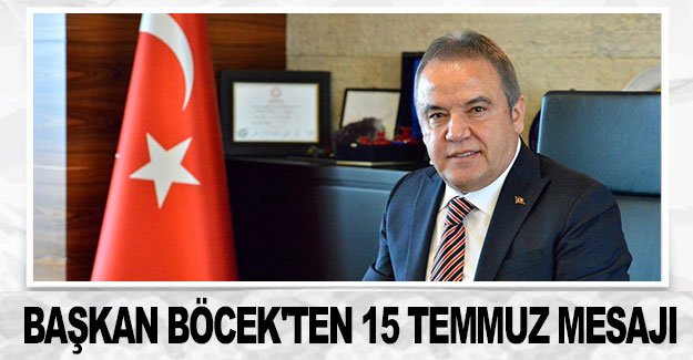 Başkan Böcek'ten 15 Temmuz mesajı
