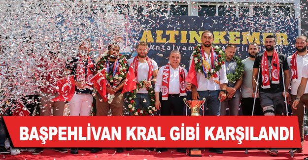 Başpehlivan Kral gibi karşılandı