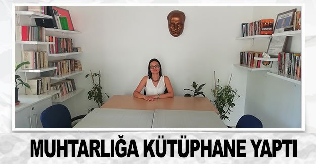 Boş teslim aldığı muhtarlığa kütüphane yaptı