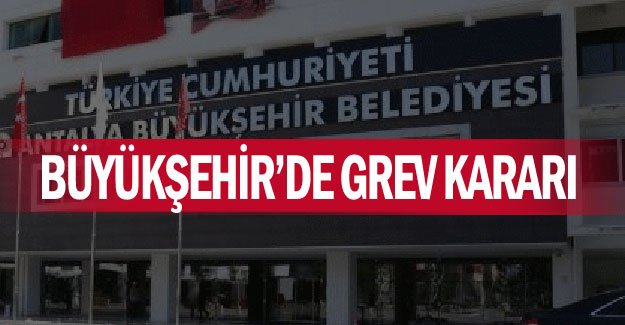 Büyükşehir’de grev kararı