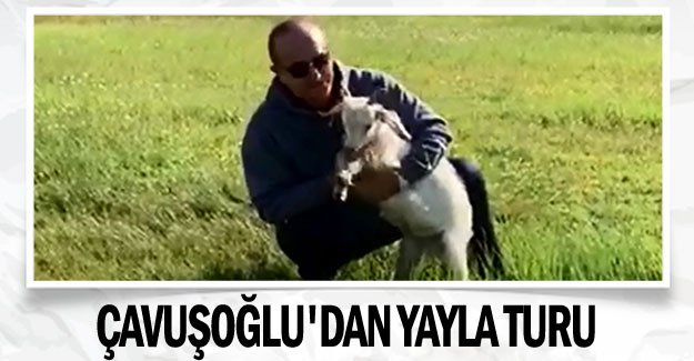 Çavuşoğlu'dan yayla turu