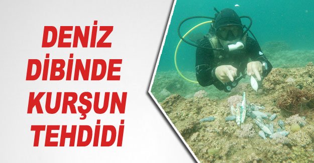 Deniz dibinde kurşun tehdidi