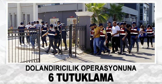 Dolandırıcılık operasyonuna 6 tutuklama