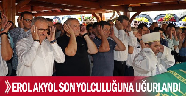 Erol Akyol son yolculuğuna uğurlandı