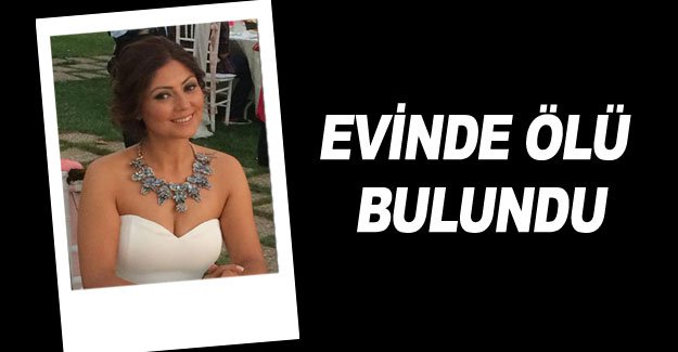 Evinde ölü bulundu