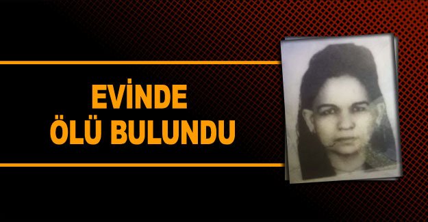 Evinde ölü bulundu
