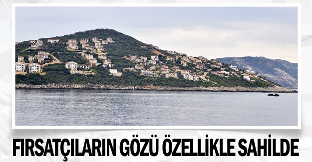 Fırsatçıların gözü özellikle sahilde