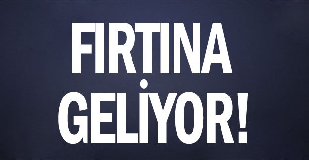 Fırtına geliyor!