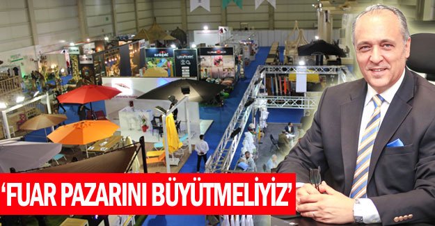 ‘Fuar pazarını büyütmeliyiz’