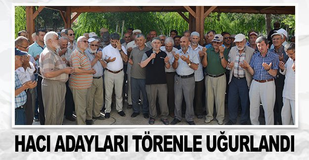 Hacı adayları törenle uğurlandı