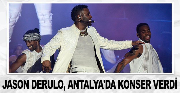 Jason Derulo, Antalya'da konser verdi