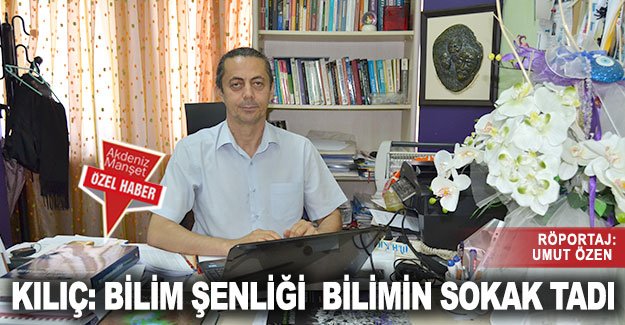 Kılıç: Bilim Şenliği bilimin sokak tadı