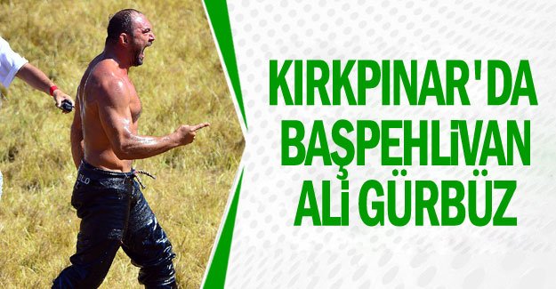 Kırkpınar'da başpehlivan Ali Gürbüz