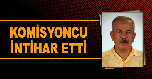 Komisyoncu intihar etti
