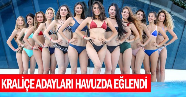 Kraliçe adayları havuzda eğlendi