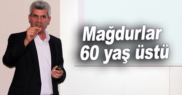 Mağdurlar 60 yaş üstü