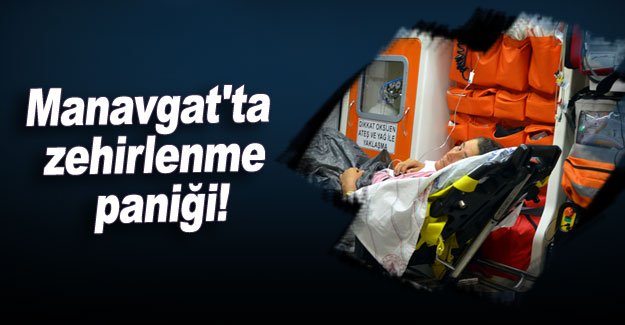 Manavgat'ta zehirlenme paniği!